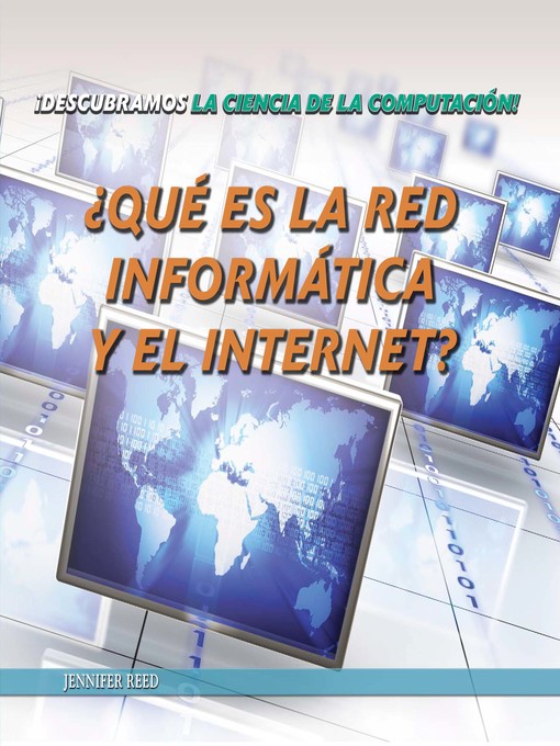 Title details for ¿Qué es la red informática y el internet? (What Are Computer Networks and the Internet?) by Jennifer Reed - Wait list